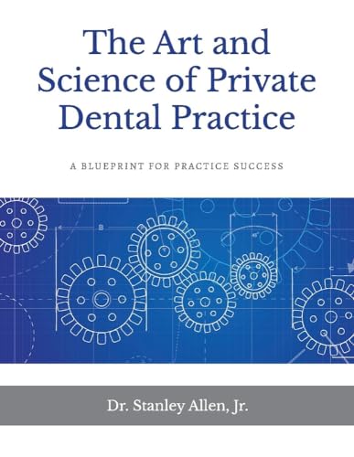 The Art and Science of Private Dental Practice: A Blueprint for Practice Success (1)