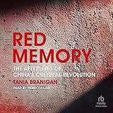 Red Memory: The Afterlives of China's Cultural Revolution