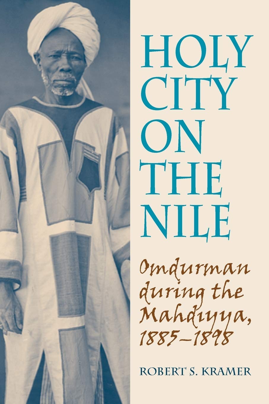 Holy City on the Nile: Omdurman During the Mahdiyya, 1885-1898