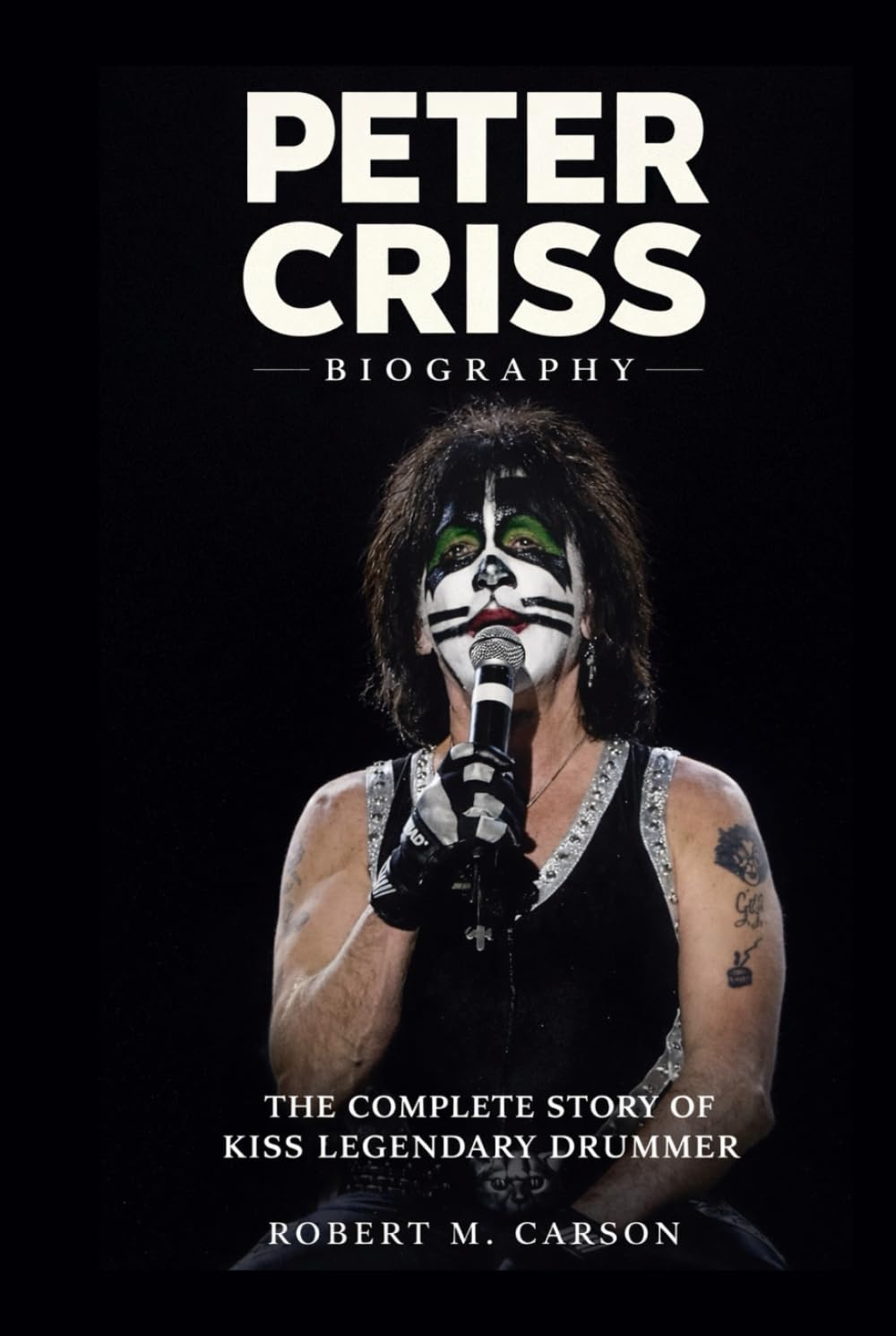 Peter Criss Biography: The Complete Story of Kiss Legendary Drummer
