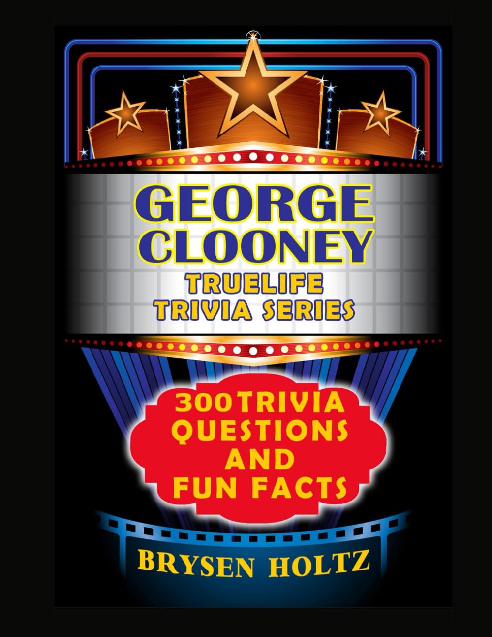 Truelife Trivia George Clooney: 300 Trivia Questions and Fun Facts