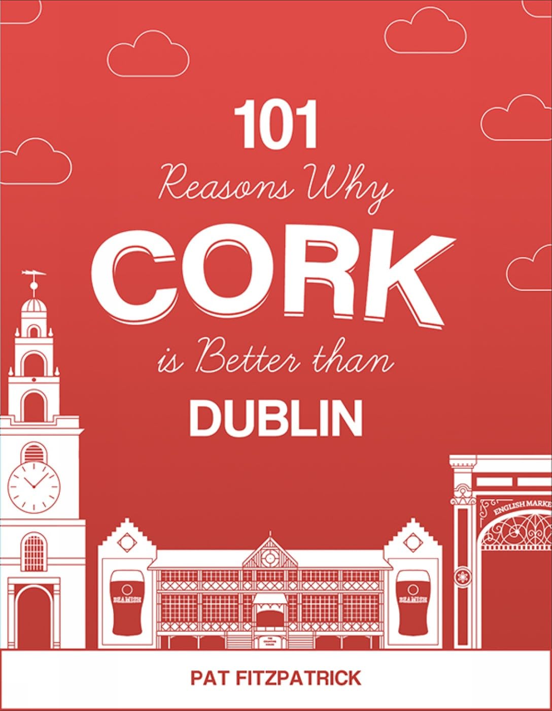101 Reasons Why Cork is Better than Dublin