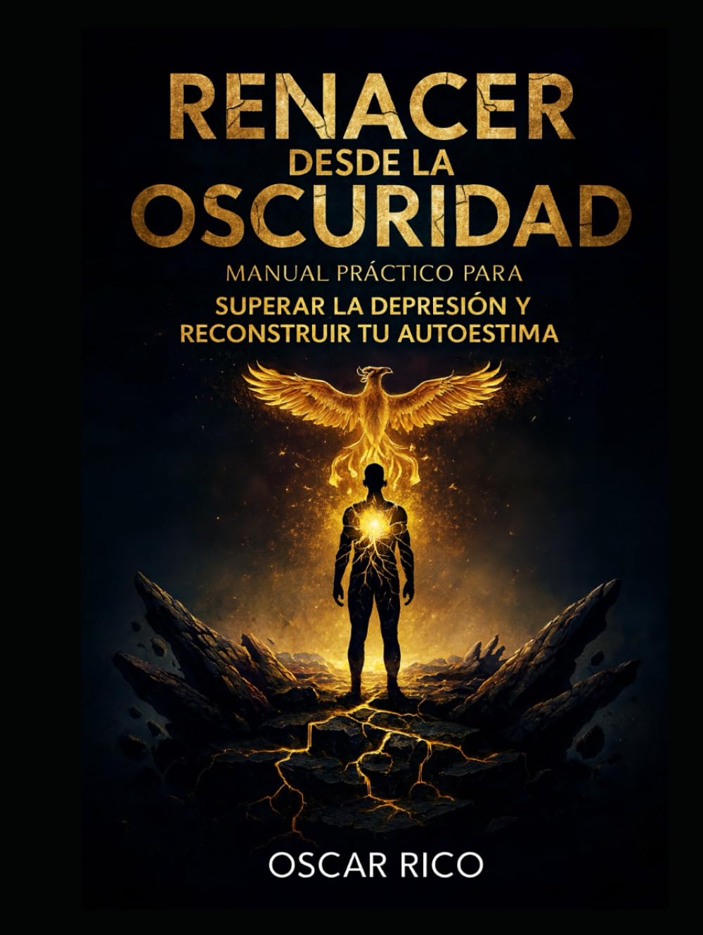 RENACER DESDE LA OSCURIDAD: MANUAL PRÁCTICO PARA SUPERAR LA DEPRESIÓN Y RECONSTRUIR TU AUTOESTIMA: UNA GUÍA PSICOLÓGICA PASO A PASO PARA RECUPERAR LA ... y manuales del Autor Oscar Leonardo Rico)
