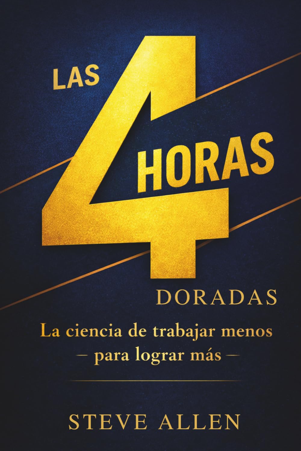 Las 4 Horas Doradas: La ciencia de trabajar menos para lograr más
