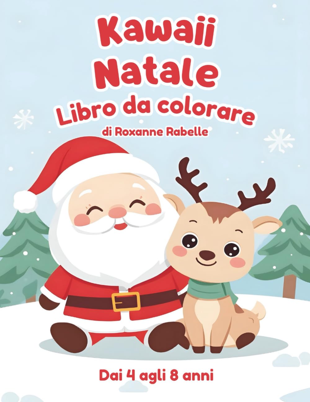 Libro da colorare di Natale Kawaii per bambini dai 4 agli 8 anni: animaletti adorabili, Babbo Natale, renne e divertimento invernale · 50 splendide ... a grandi linee per le manine dei più piccoli