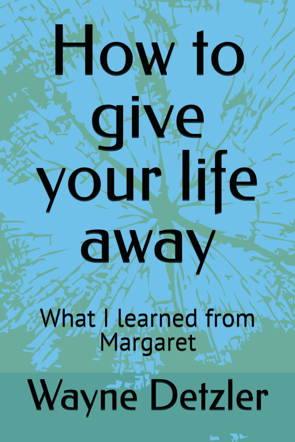 How to give your life away: What I learned from Margaret