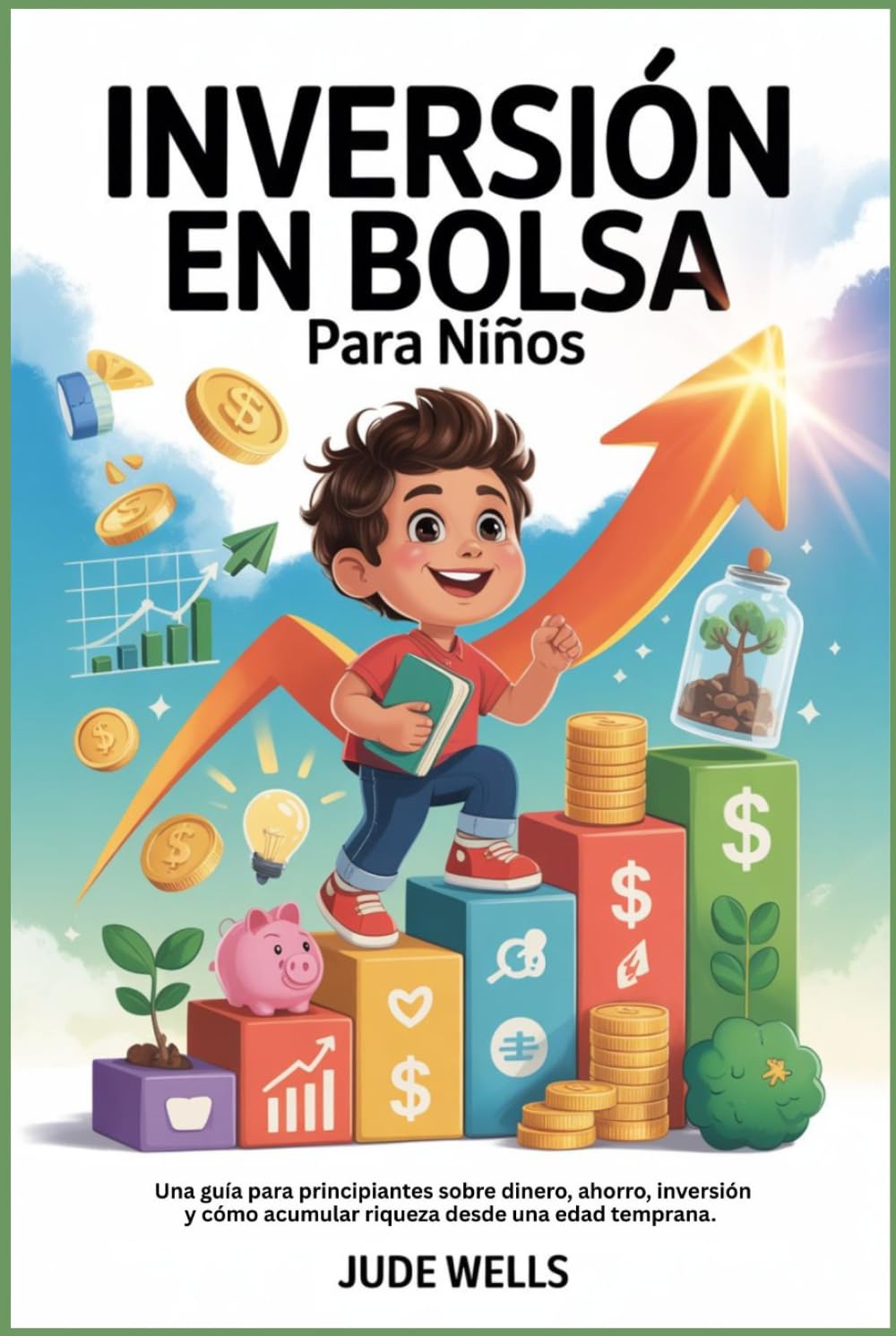 INVERSIÓN EN BOLSA Para Niños: Una guía para principiantes sobre dinero, ahorro, inversión y cómo acumular riqueza desde una edad temprana