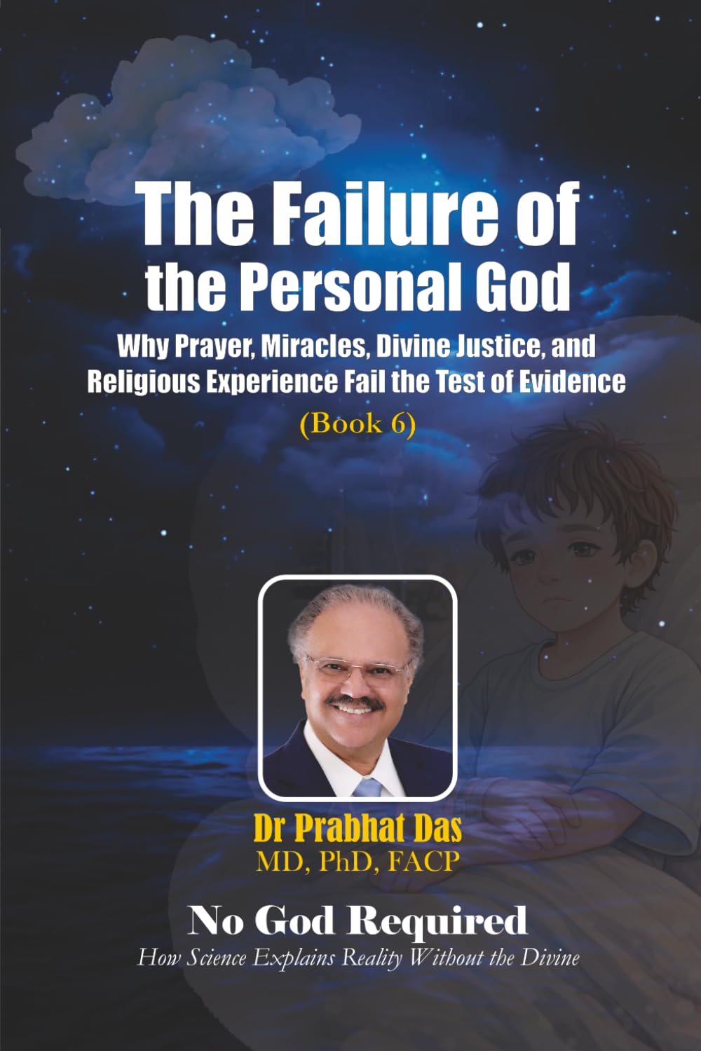 The Failure of the Personal God: Why Prayer, Miracles, Divine Justice, and Religious Experience Fail the Test of Evidence (No God Required)
