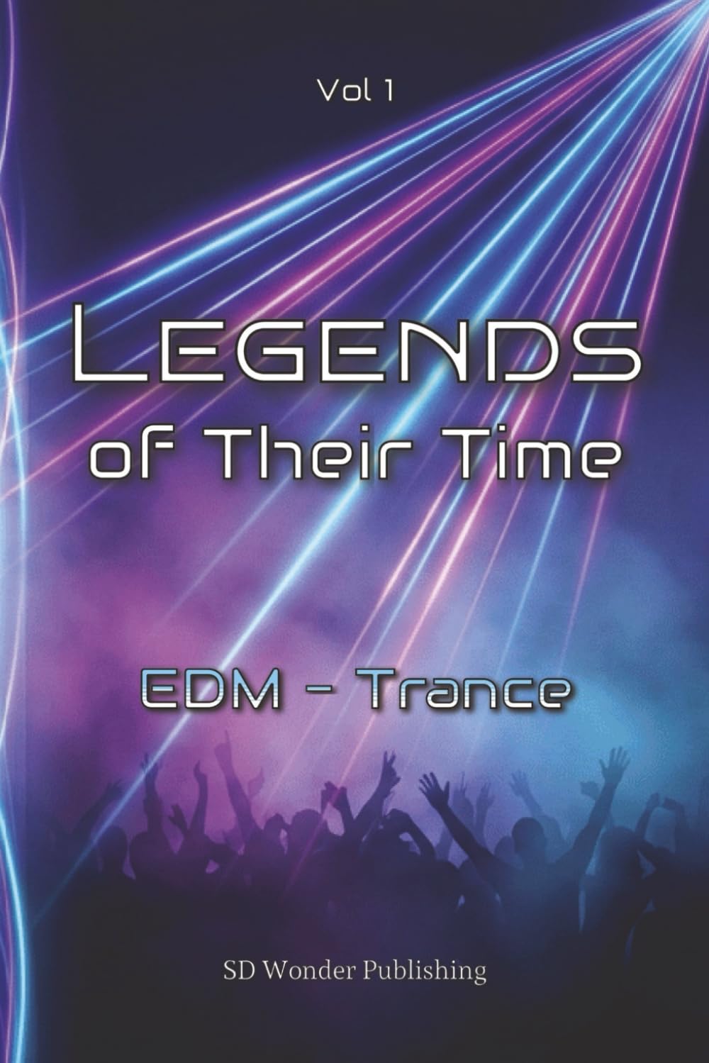 Legends of Their Time: EDM - Trance: From Goa roots to global mainstages - Artists, Tracks and moments that turned Melody into Emotion