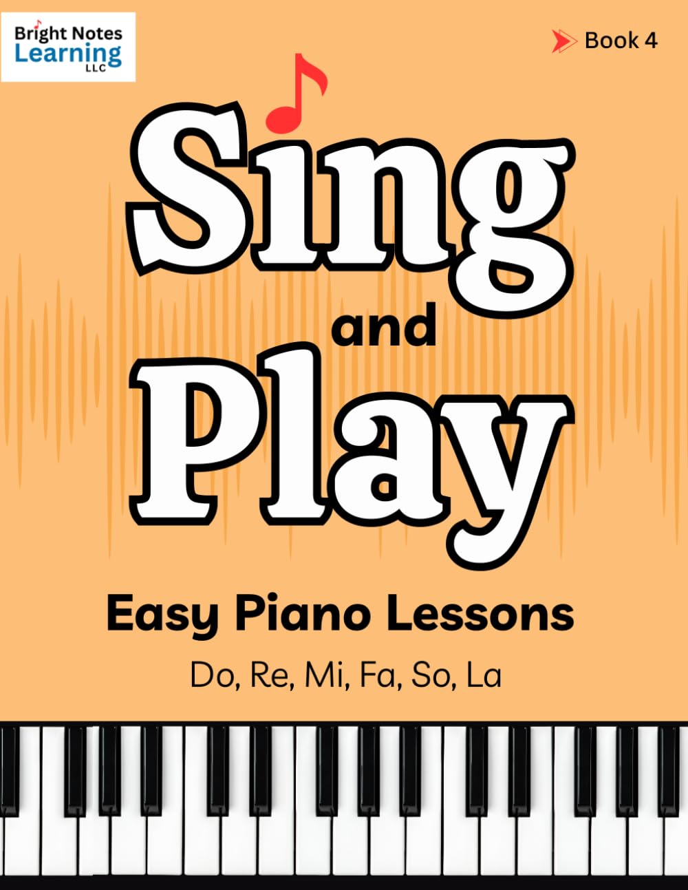 Sing and Play Easy Piano Lessons for Advanced Beginners Book 4: Learn to Read Music, Play Piano with Two Hands, and...