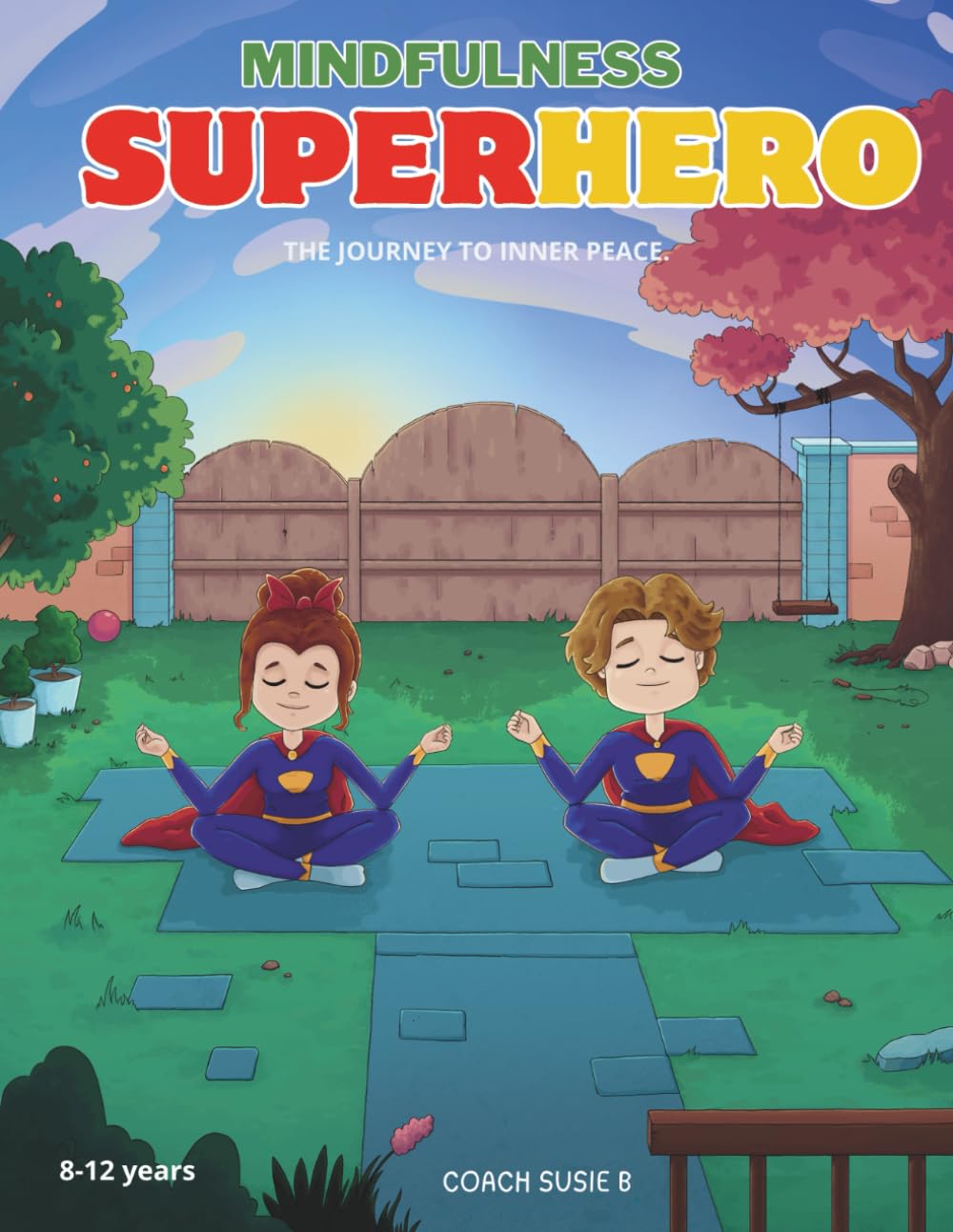 Mindfulness Superhero: The Journey to Inner Peace.: 60+ Ways to discover your superpowers: Stay Cool, Stay calm, and Save the Day with Your Awesome ... Superhero Series: A Journey to Inner Peace)