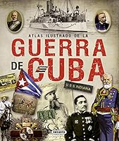 Atlas ilustrado de la guerra de Cuba / Illustrated Atlas of Cuba War 8467722703 Book Cover