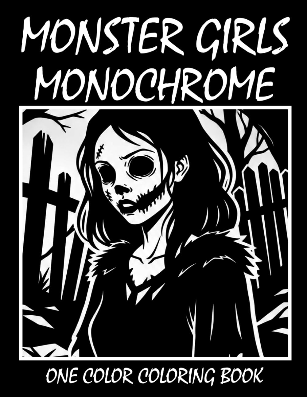 Monster Girls Monochrome Coloring Book: One Color Coloring Book for Adults and Teens to Relax, Relieve Stress, and Enjoy Cute Creepy Monster Girl Art