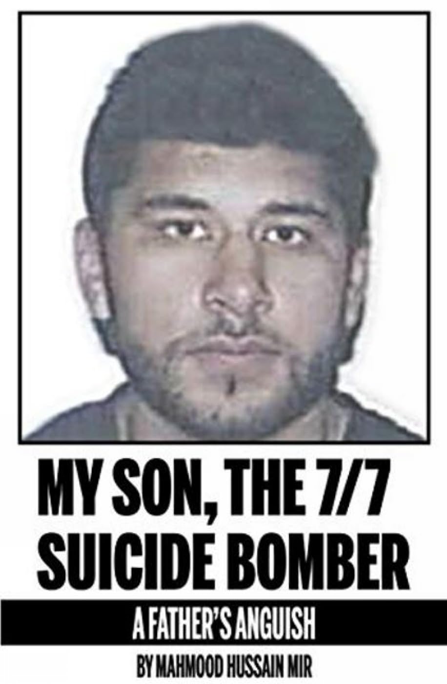 My Son, The 7/7 Suicide Bomber: A Father's Anguish