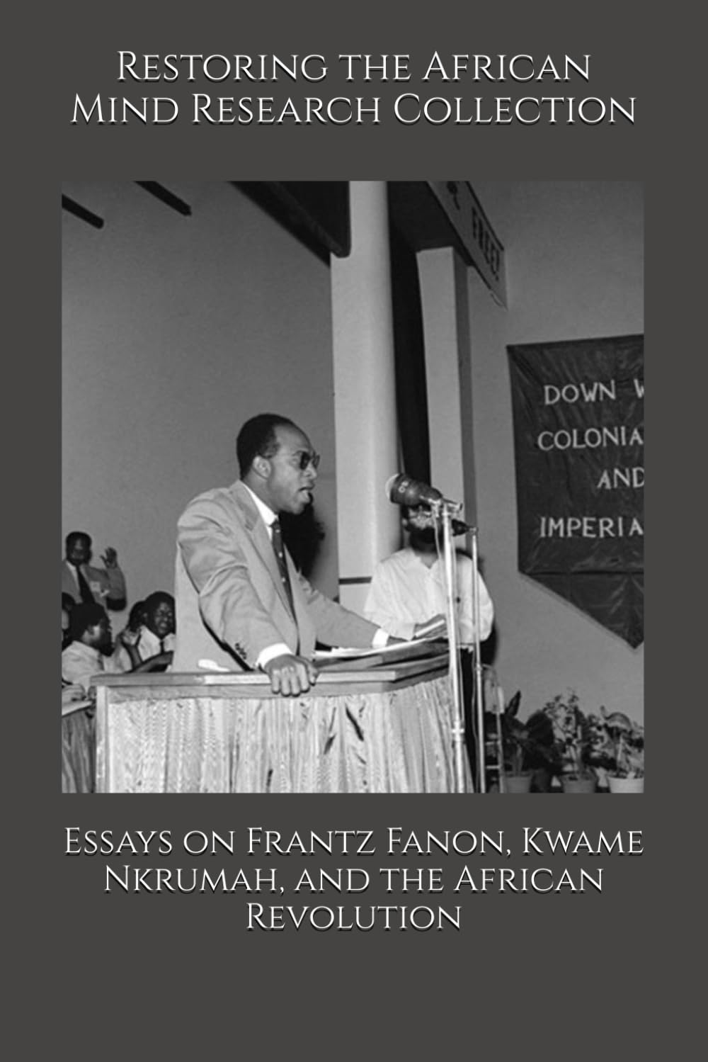 Essays on Frantz Fanon, Kwame Nkrumah, and the African Revolution (The Frantz Fanon Collection)