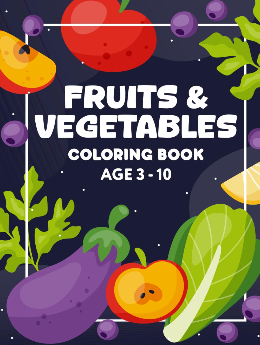 Fruits & Vegetables Coloring Book: A Fun and Educational Coloring Book to Learn Healthy Fruits and Vegetables with Simple, Bold Pages