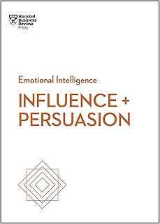Influence and Persuasion (HBR Emotional Intelligence Series)