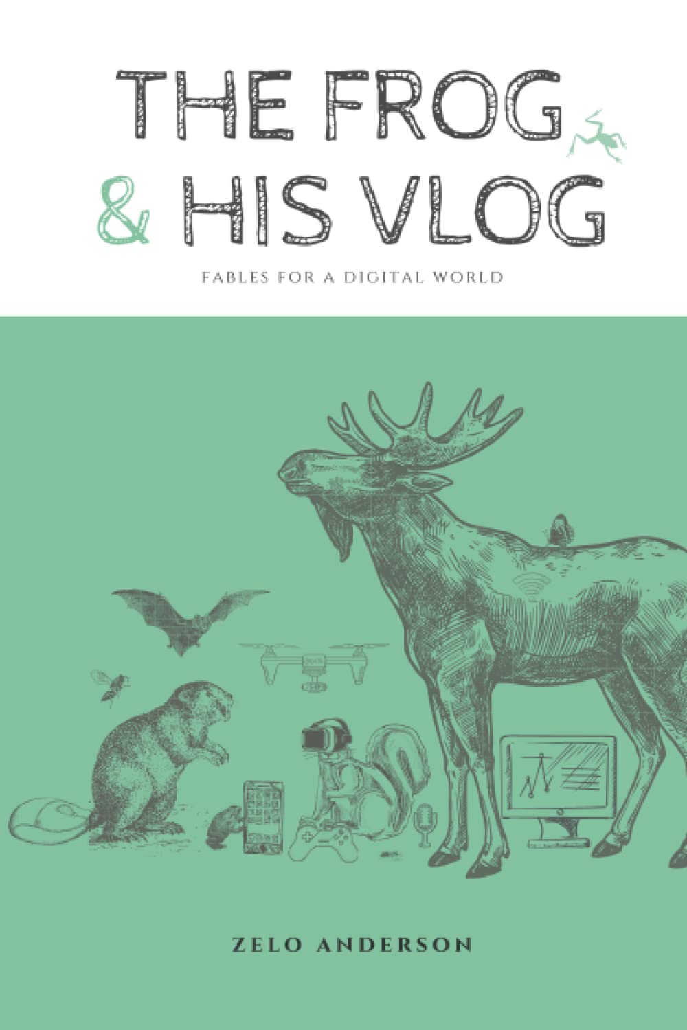 The Frog & His Vlog: Fables for a Digital World