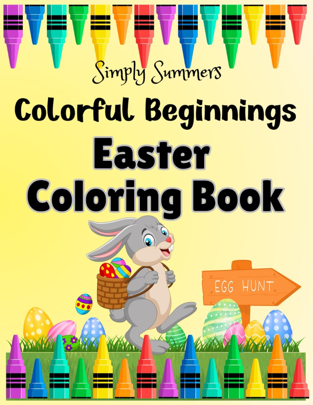 Colorful Beginnings Easter Coloring Book: Celebrate the Easter Season and keep little hands busy with this Fun and Creative Coloring Book for Kids and Toddlers Ages 2–6!