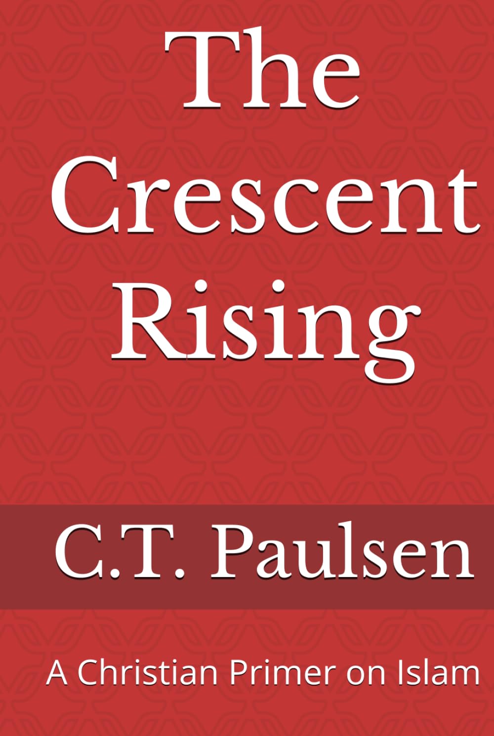 The Crescent Rising: A Christian Primer on Islam (Search for Truth)