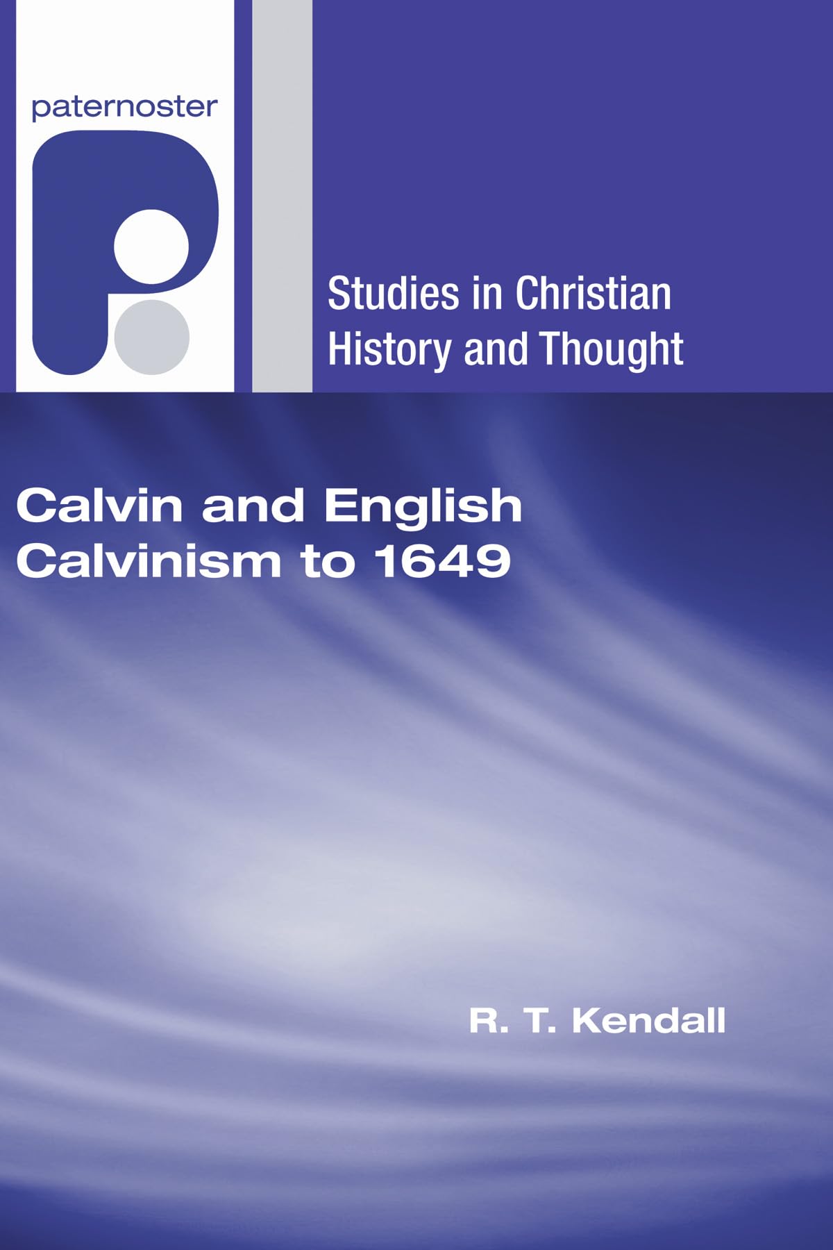 Calvin and English Calvinism to 1649 (Studies in Christian History and Thought)