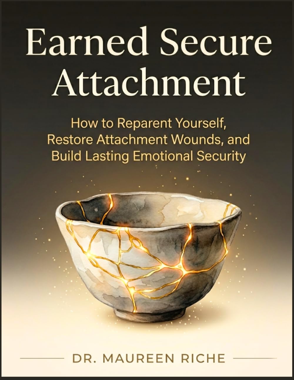Earned Secure Attachment: How to Reparent Yourself, Restore Attachment Wounds, and Build Lasting Emotional Security