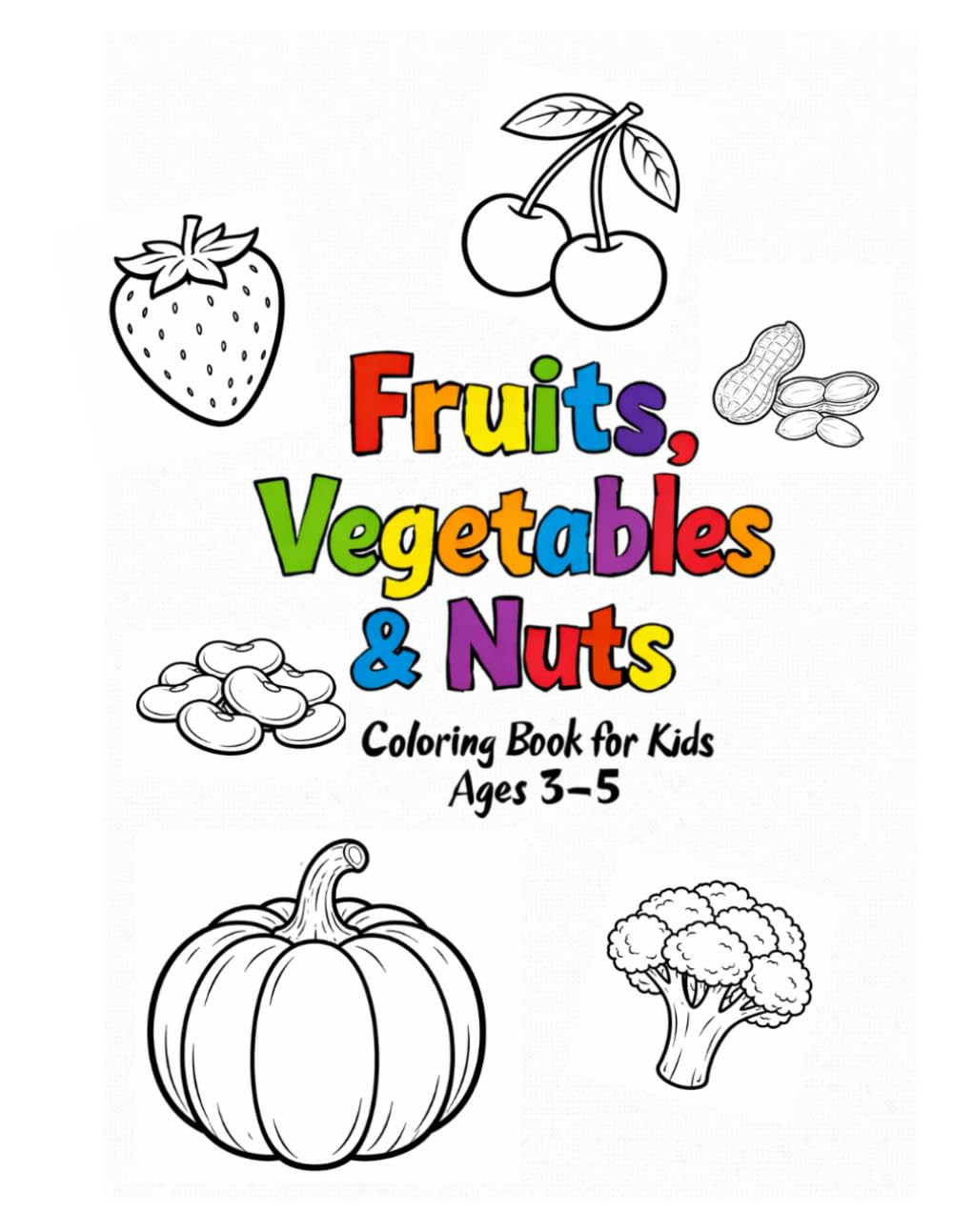 Fruits, Vegetables & Nuts Coloring Book: Simple Coloring Pages for Kids Ages 3–5