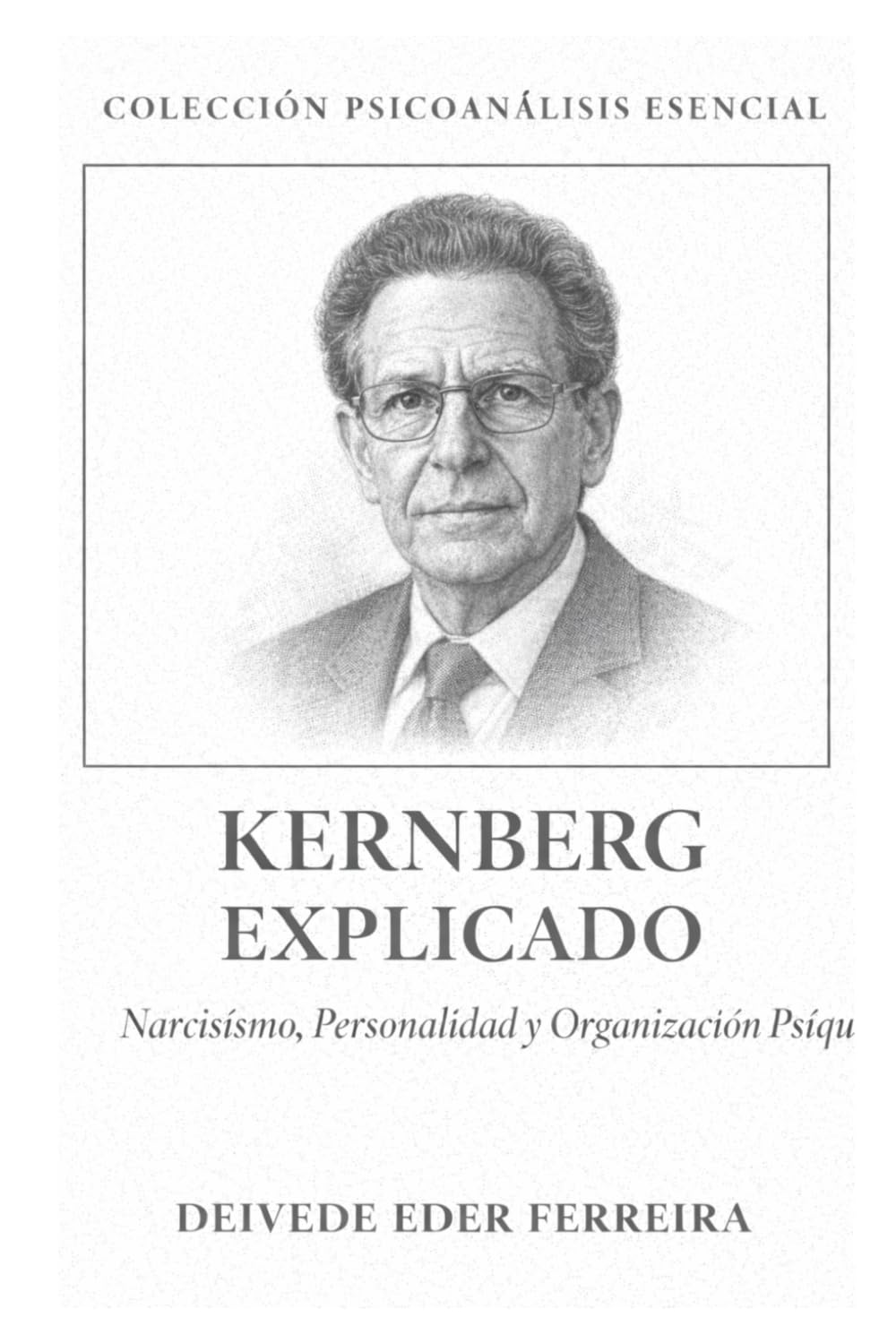 Kernberg Explicado: Narcisismo, Personalidad y Organización Psíquica: 16 (Colección Psicoanálisis Esencial)