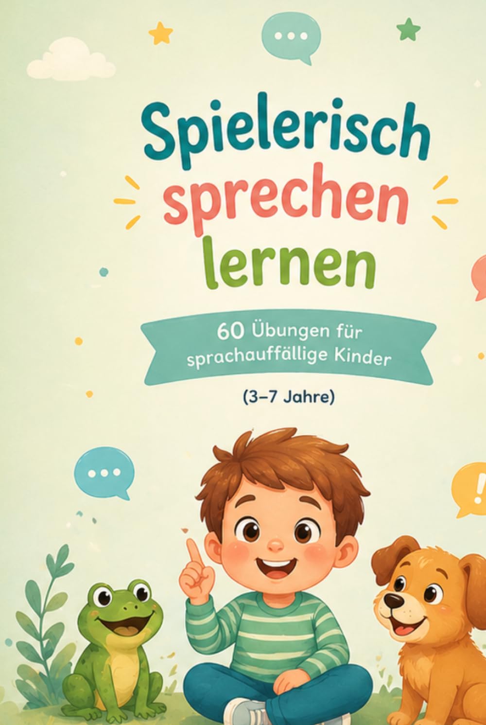 Spielerisch sprechen lernen: 60 Übungen für sprachauffällige Kinder (3–7 Jahre)