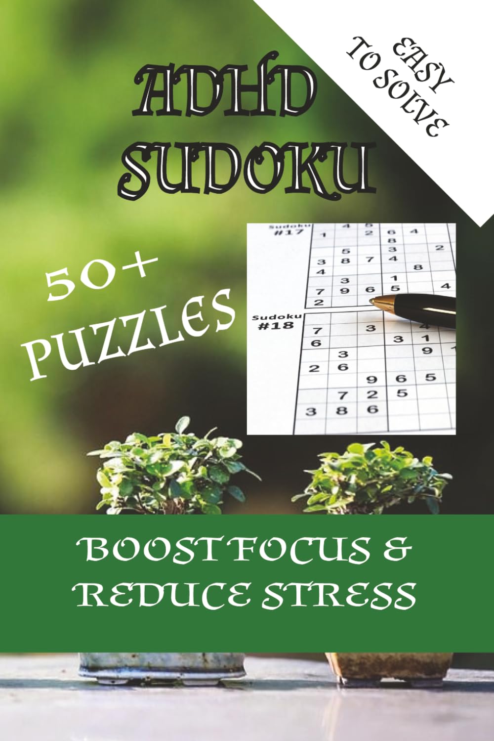 EASY ADHD SUDOKU 50+ PUZZLES TO BOOST FOCUS & REDUCE STRESS: 50+ Sudokus fáciles para relajarte y ejercitar tu mente | Letra grande | 110 páginas | Con soluciones (contenido en inglés)