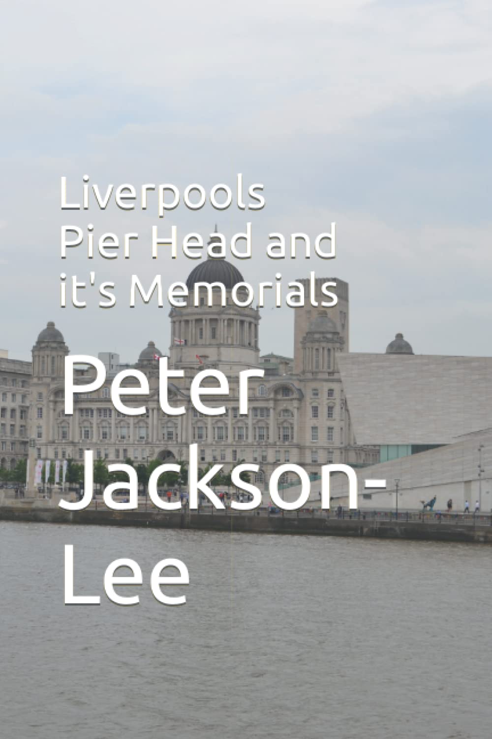 Liverpools Pier Head and it's Memorials