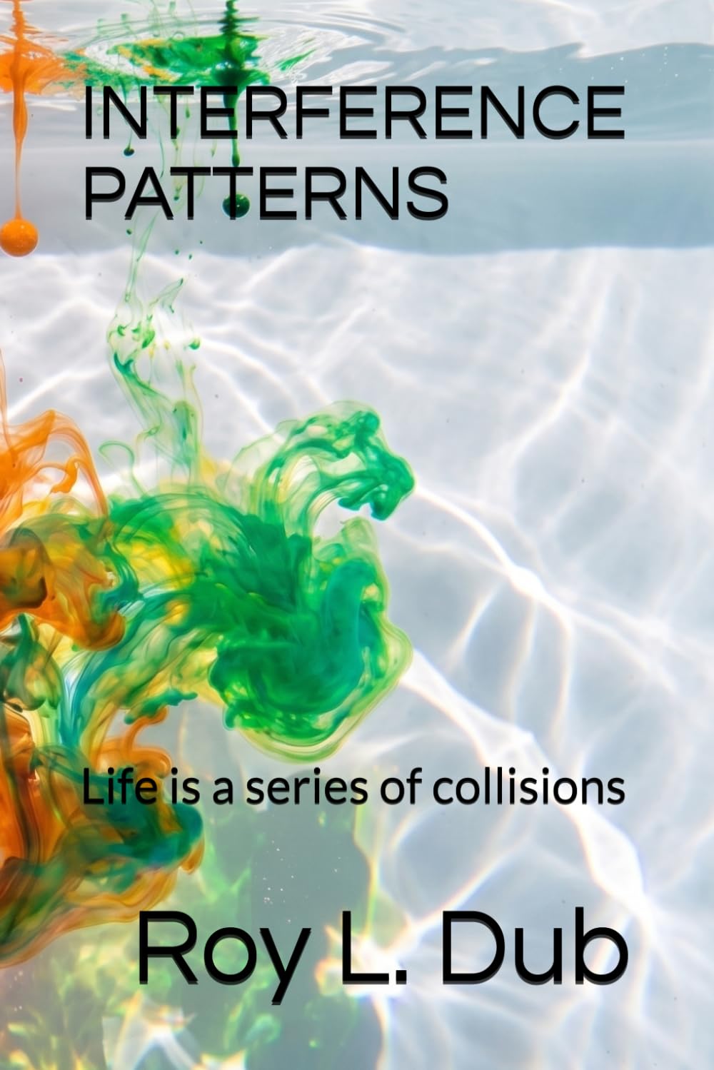 INTERFERENCE PATTERNS: Life is a series of collisions