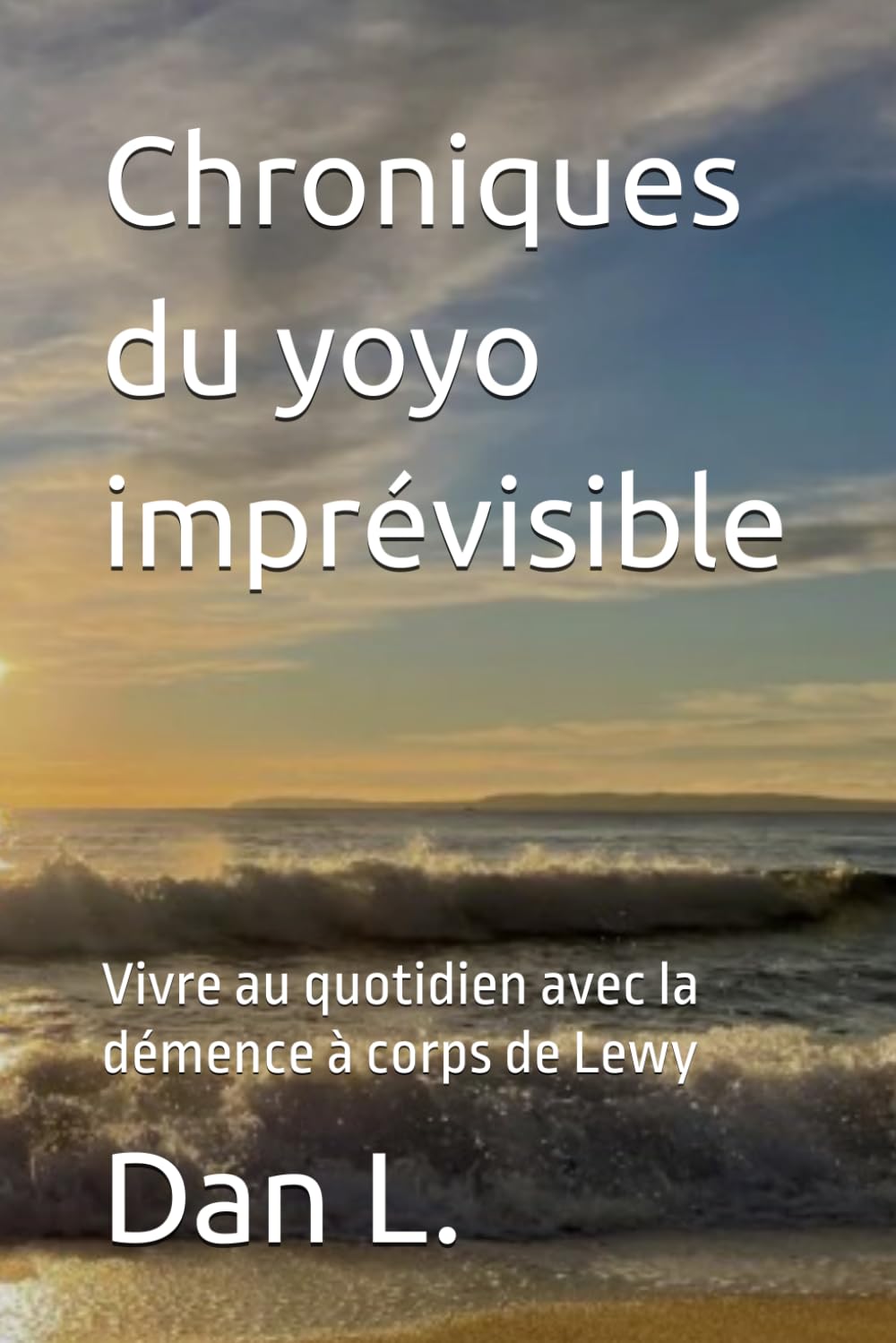 Chroniques du yoyo imprévisible: Vivre au quotidien avec la démence à corps de Lewy