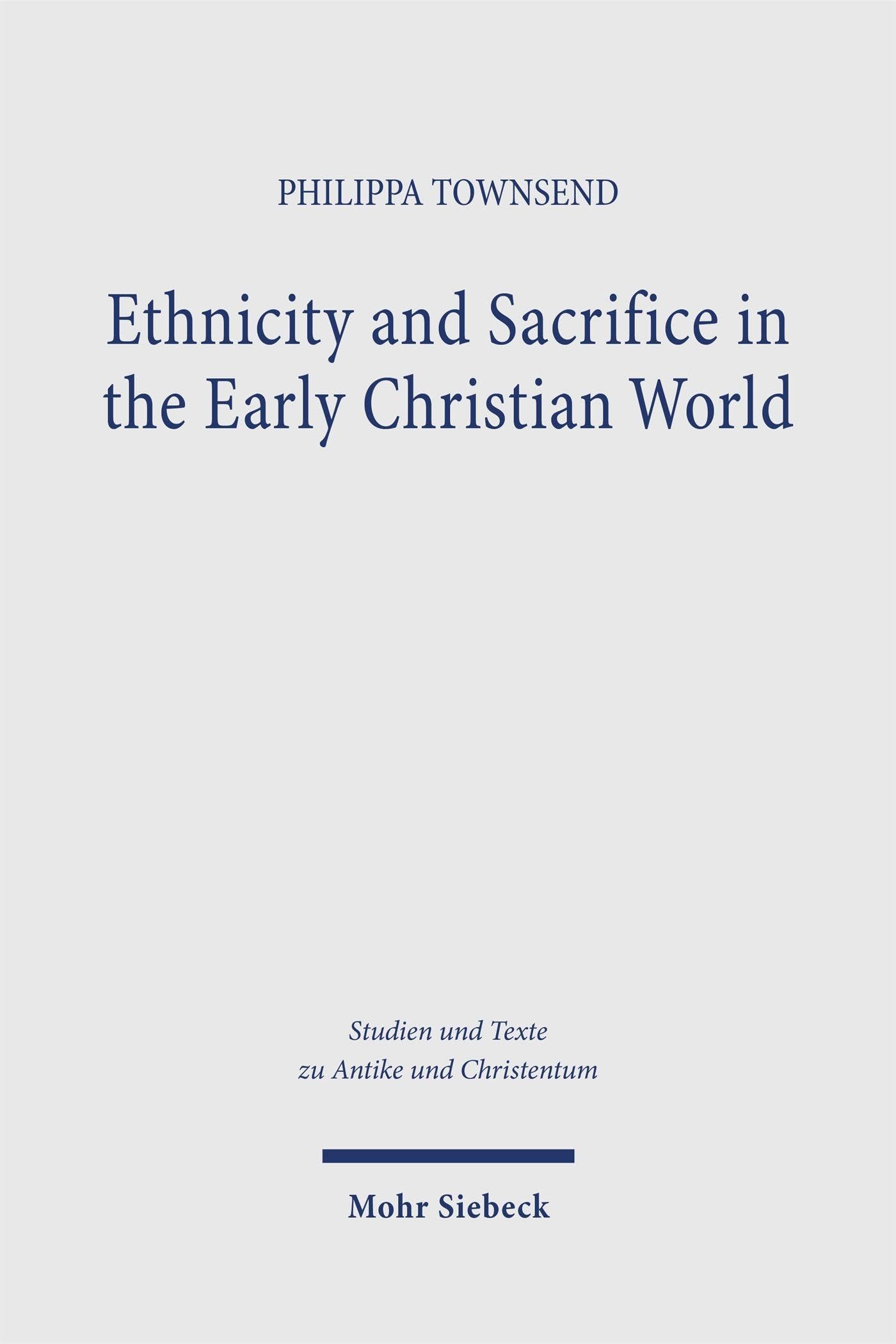 Ethnicity and Sacrifice in the Early Christian World (Studien und Texte zu Antike und Christentum / Studies and Texts in Antiquity and Christianity)