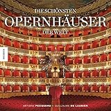 Die schönsten Opernhäuser der Welt: Hochwertiger Bildband der schönsten Spielstätten und Opernbauten weltweit