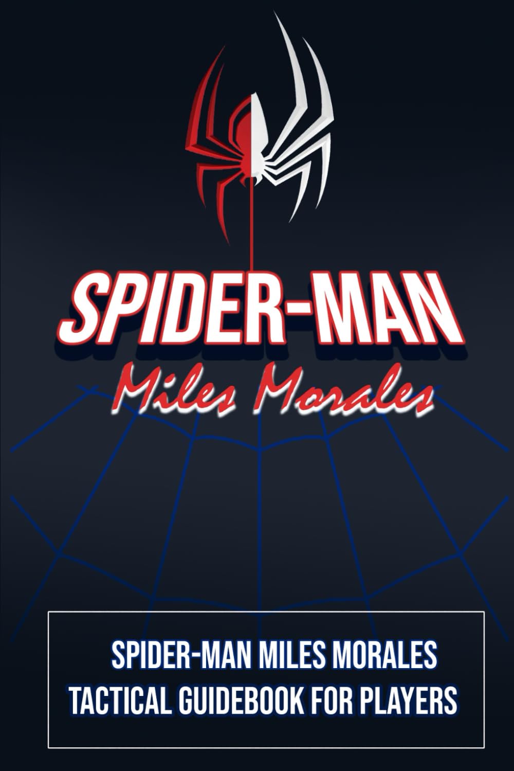 Spider-Man Miles Morales Tactical Guidebook for Players: [UPDATED AND EXPANDED]