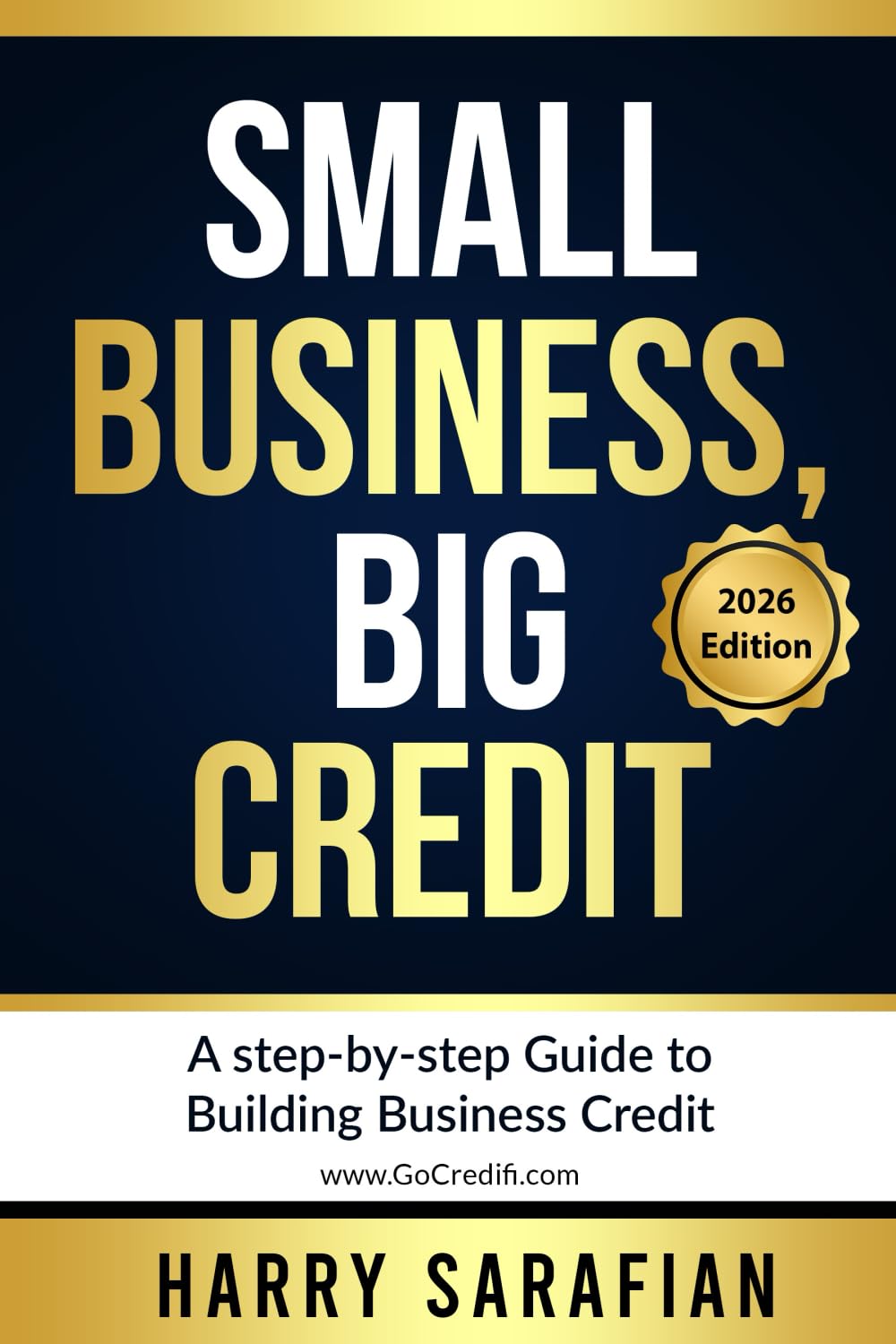 Small Business, Big Credit: A Step-by-Step Guide To Building Business Credit (Second Edition)
