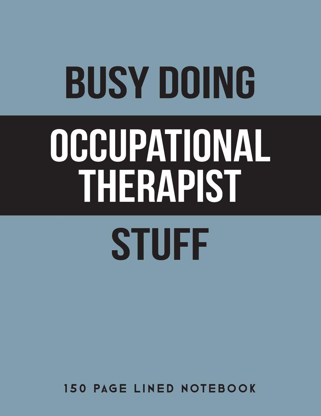 Busy Doing Occupational Therapist Stuff: 150 Page Lined Notebook
