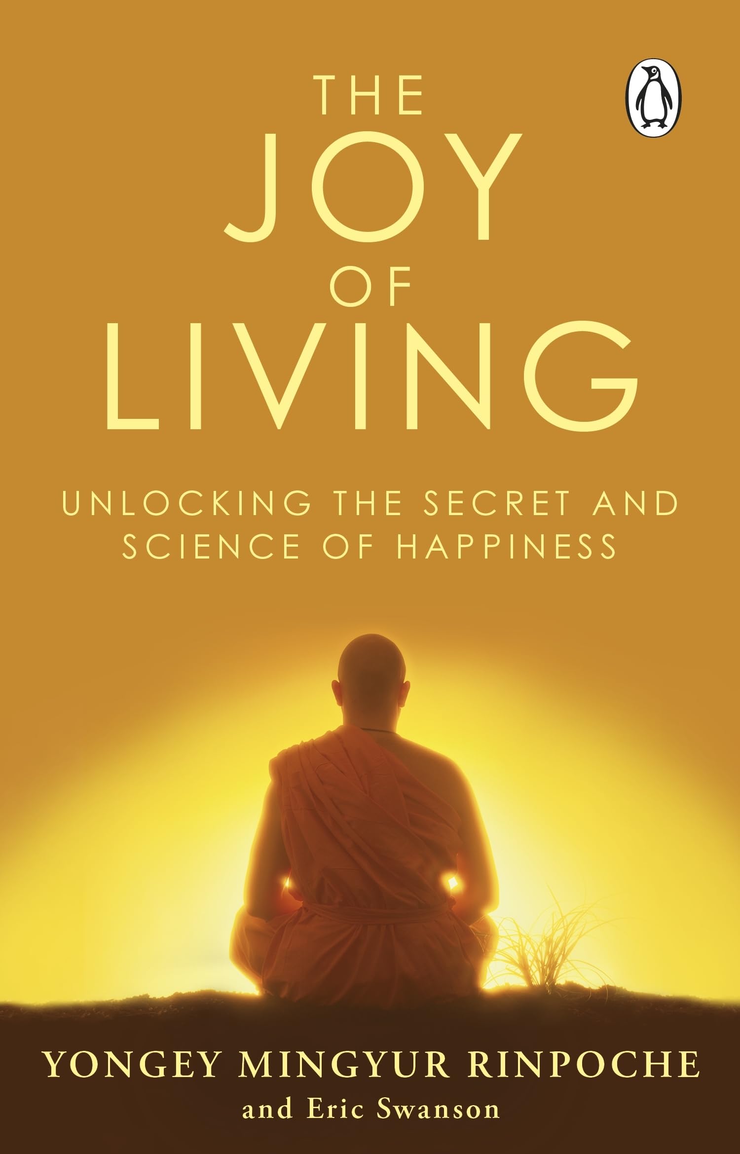 The Joy of Living: Unlocking the Secret and Science of Happiness