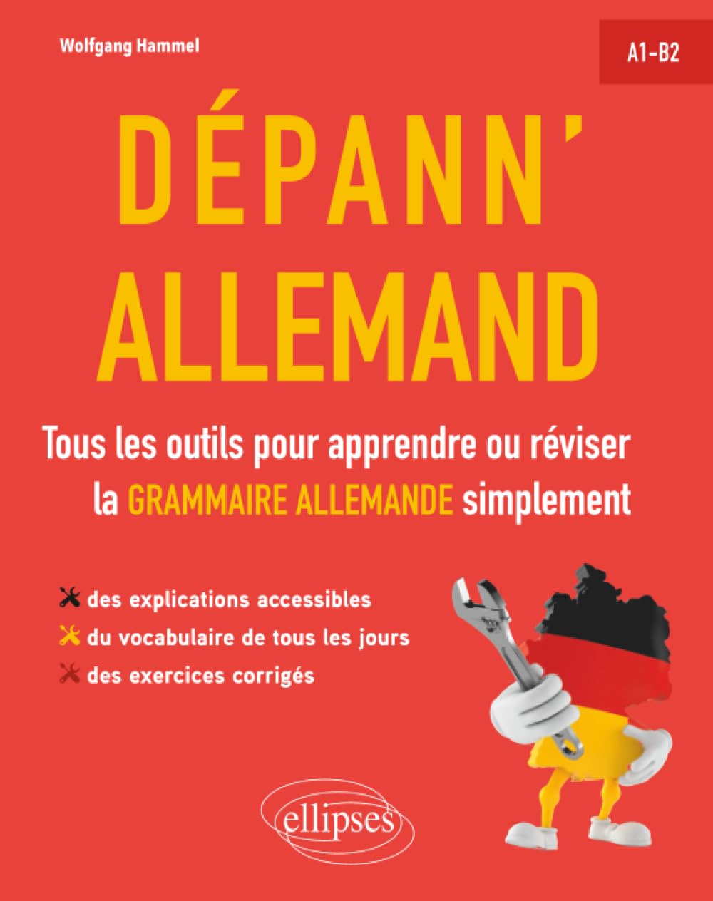 Dépann'allemand: Tous les outils pour apprendre ou réviser la grammaire allemande simplement. A1-B2 (avec exercices corrigés)