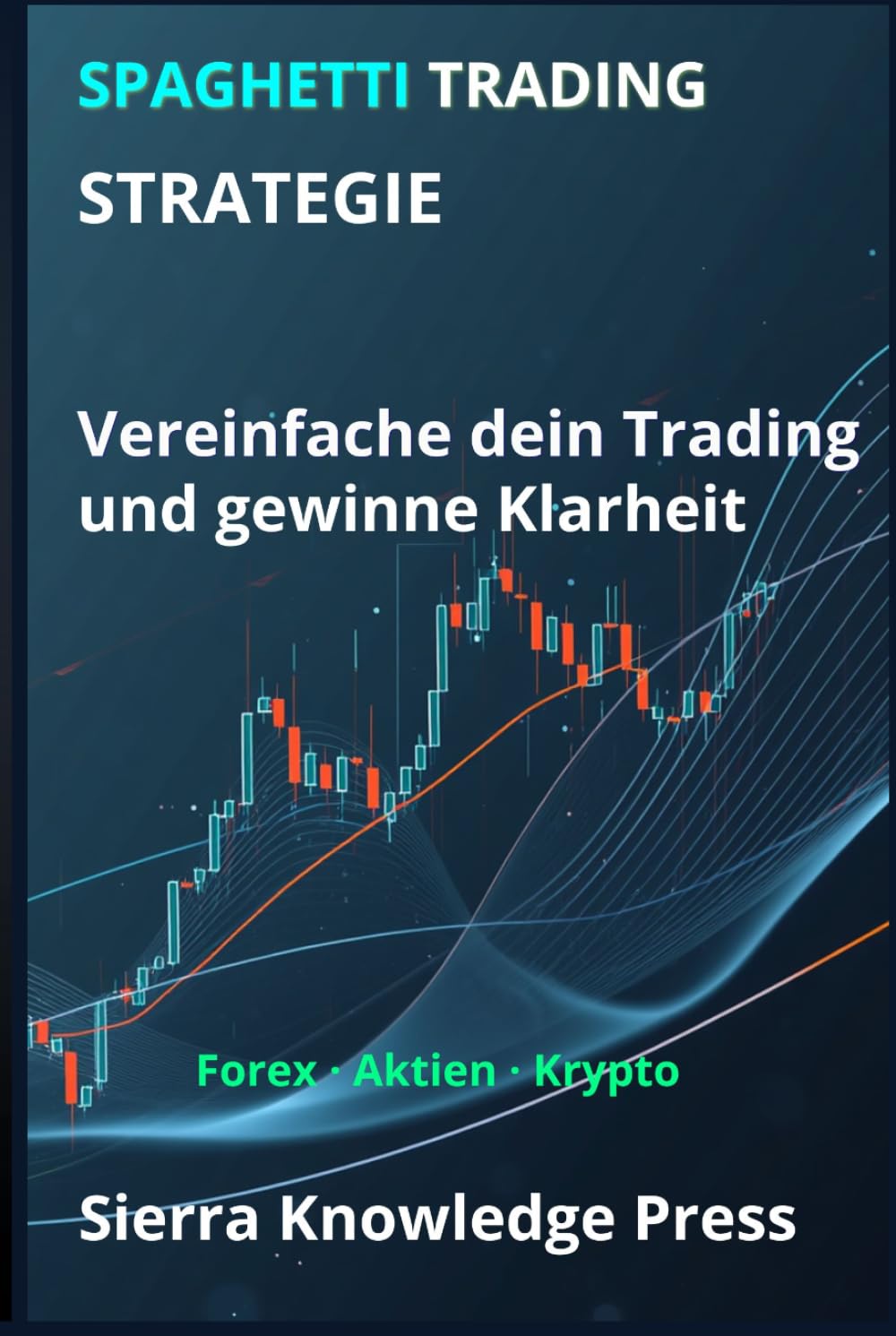 Spaghetti Trading Strategie: Ein visuelles System, um den Markt zu verstehen und mit Präzision zu handeln (Wall Street Publikationen - Finanzen - Investieren - Trading & Börse)