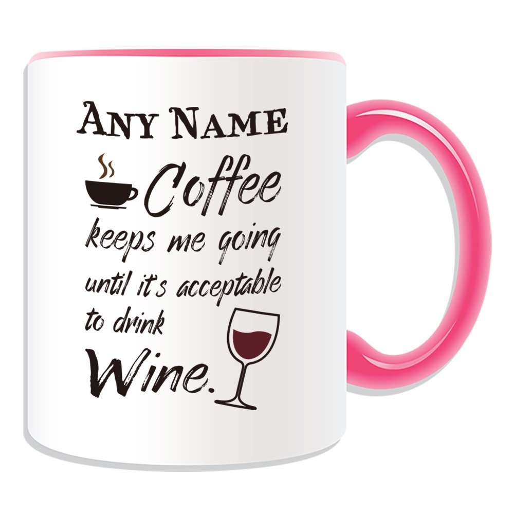 Unigift Pink Personalised Gift - Coffee Keeps Me Going Until It's Acceptable Drink Wine Mug (Occasion Design Colour) Name Message Unique Funny Novelty Beer Alcohol Spirits Liquor