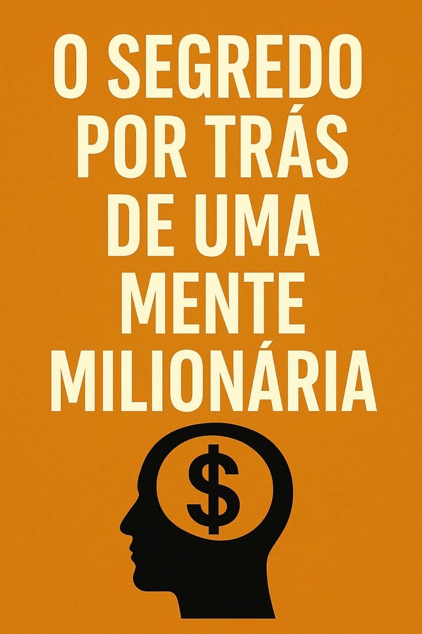 O Segredo Por Trás de uma Mente Milionária: Aprenda Transformar sua Mente Para Transformar sua Vida Financeira (Portuguese Edition)