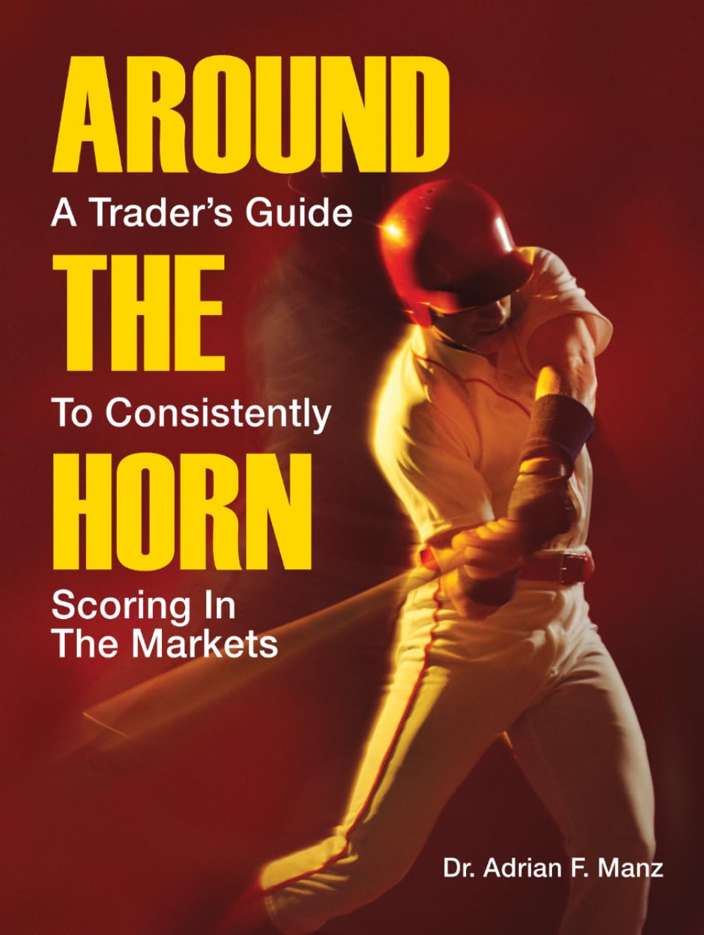 Around the Horn: A Trader's Guide to Consistently Scoring in the Markets