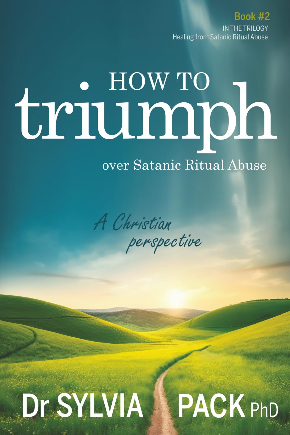 How to triumph over Satanic Ritual Abuse: A Christian perspective (Healing from Satanic Ritual Abuse)
