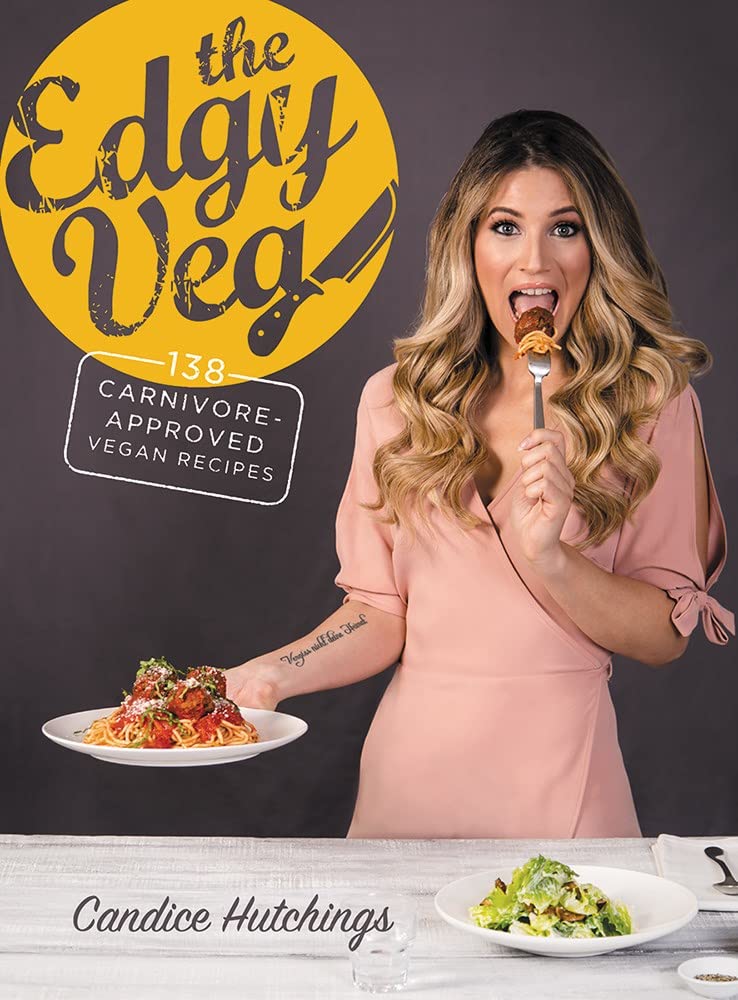 The Edgy Veg: 138 Carnivore-Approved Vegan Recipes: Hutchings