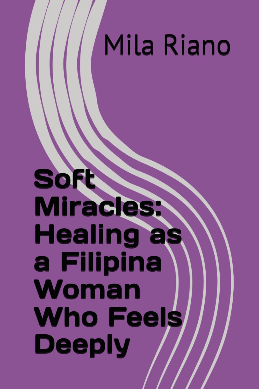 Soft Miracles: Healing as a Filipina Woman Who Feels Deeply