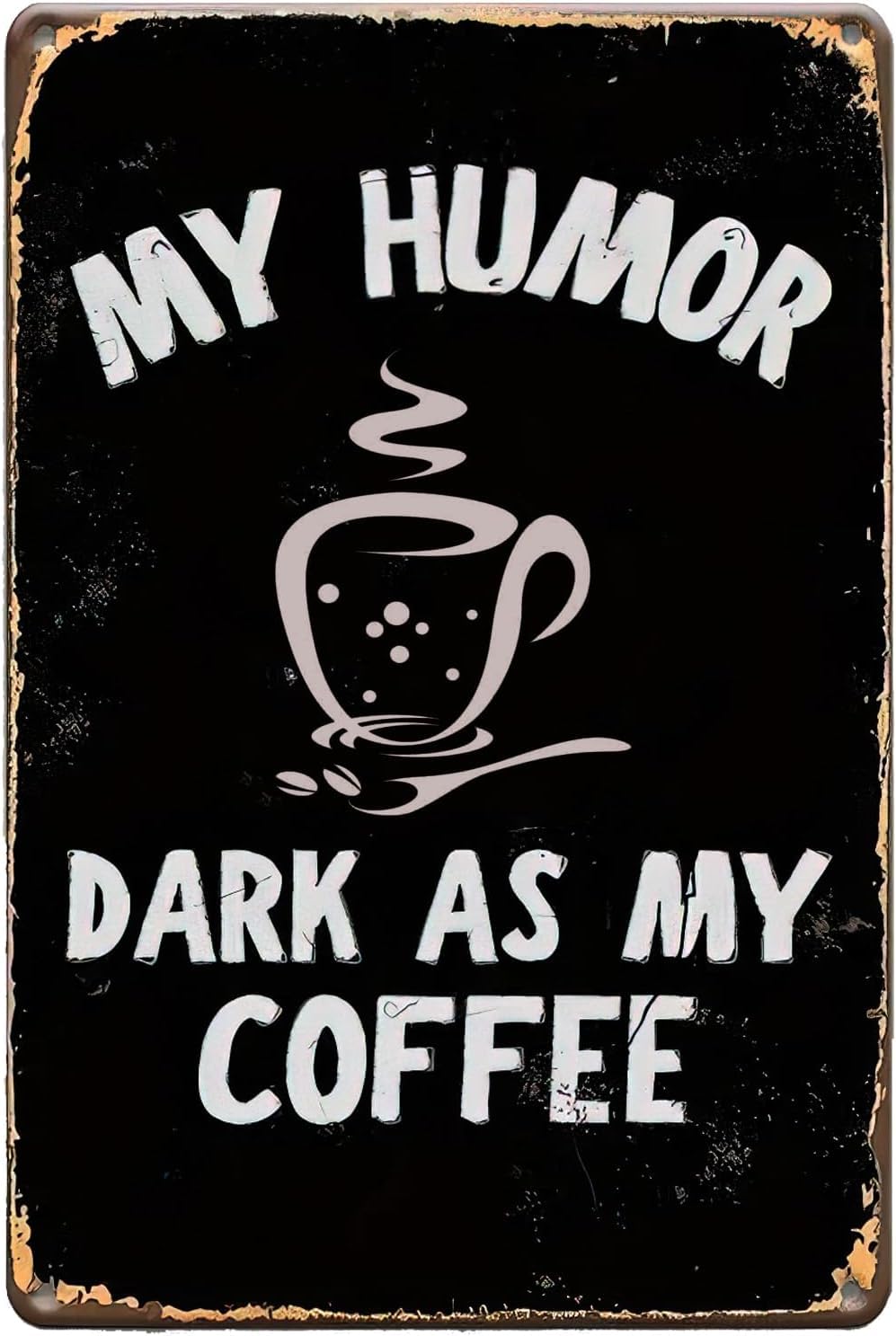 My Humor Dark As My Coffee Vintage Metal Sign Coffee Home Decor Rustic Tin Signs Metal Poster for Home Office Bar Pub Cafe Tin Plaque Decor 8 X 12 Inch