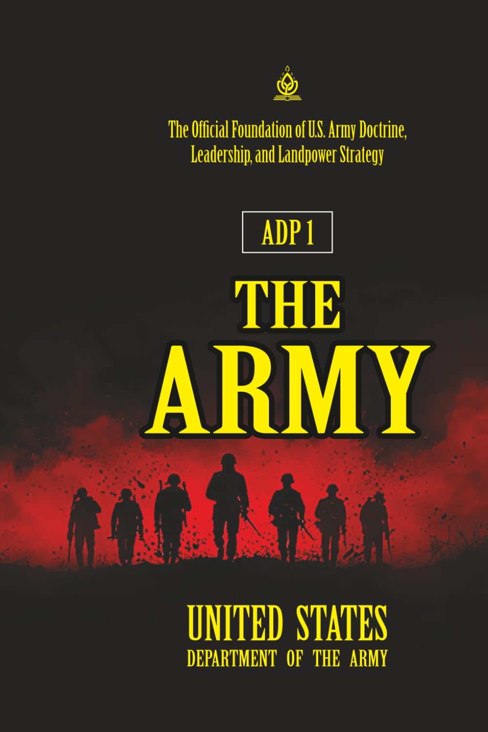 ADP 1 The Army: [Annotated] The Official Foundation of U.S. Army Doctrine, Leadership, and Landpower Strategy