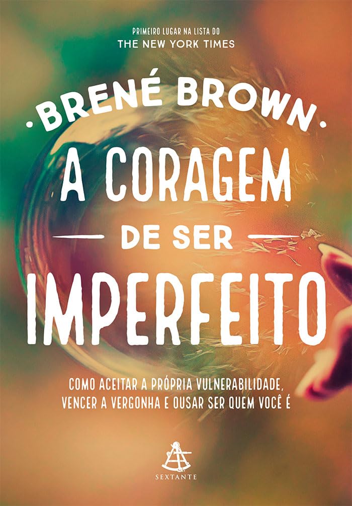 Capa A coragem de ser imperfeito: Como aceitar a própria vulnerabilidade, vencer a vergonha e ousar ser quem você é